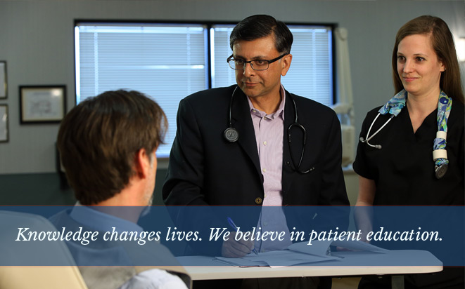 Knowledge changes lives. We believe in patient education.